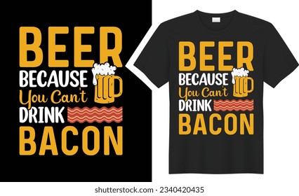 Beer Because You t-shirt design. graphic typography drinking tee shirt. creative vector t shirt. Isolated on black background. Perfect for print items and bags, poster, card, sticker, mug, template