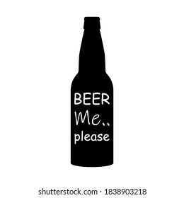 Beer bottle with white inscription beer me please. Black silhouette on a white background. Isolated vector illustration, icon.