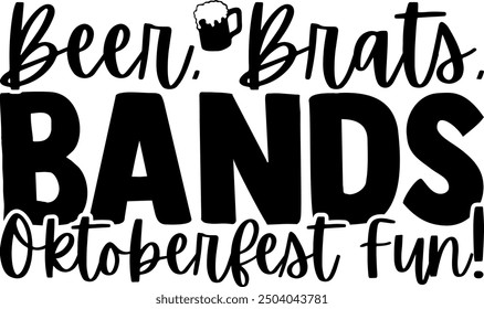 Beer, Brats, Bands   Oktoberfest Fun!- Beer t shirts design, Calligraphy t shirt design,Hand drawn lettering phrase, Silhouette,Isolated on white background, Files for Cutting Cricut and EPS 10

