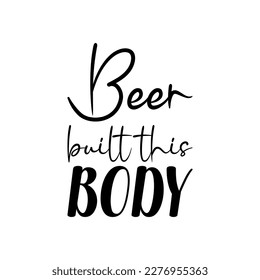 beer built this body black letters quote