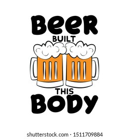 Beer built this body- funny saying with beer mugs. Good for posters, greeting cards, textiles, gifts.