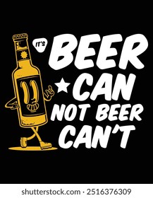 It's Beer Can Not Beer Can't Diseño de camiseta, Diseño de cerveza, Diseño de camiseta