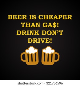 Beer is cheaper than gas - funny inscription template