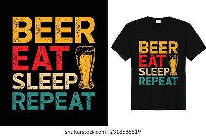 Beer Eat Sleep Repeat tshirt design, Drink Beer tshirt design, Drink Beer design,With Print Ready Beer Lover Tshirt Design