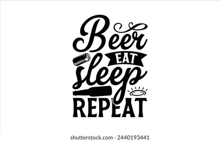 Beer eat sleep repeat - Beer T-Shirt Design, Quote, Conceptual Handwritten Phrase T Shirt Calligraphic Design, Inscription For Invitation And Greeting Card, Prints And Posters, Template.