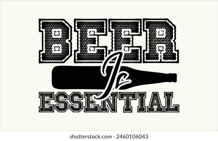 Beer Is Essential - Beer T-Shirt Design, Typography T-Shirt Design, High Resolution EPS File, Download It Quickly and Use It O T-Shirts, Mug, Book. Beer T-Shirt Bundle.