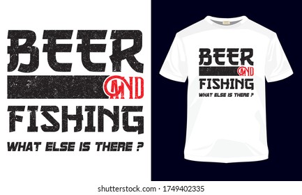 "Beer and fishing what else is there" typography vector fishing t-shirt design.