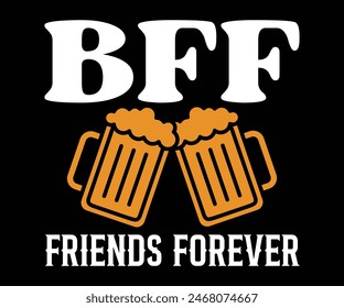 Beer Friends Forever,Beer Svg,Drink T-shirt,Retro,Beer Quotes,Alcohol Svg,Beer Glass,Beer Season Svg,Silhouette,Cut file