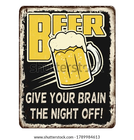 Beer, give your brain the night off vintage rusty metal sign on a white background, vector illustration