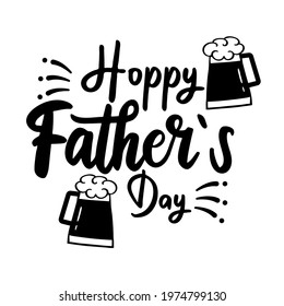 Beer glass for Happy Father day. Hoppy Fathers Day quote for poster. Drink in big Mug with foam for Dad celebration. Hipster Pub logo. 