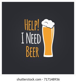 Beer glass quote logo design background. Help i need beer.