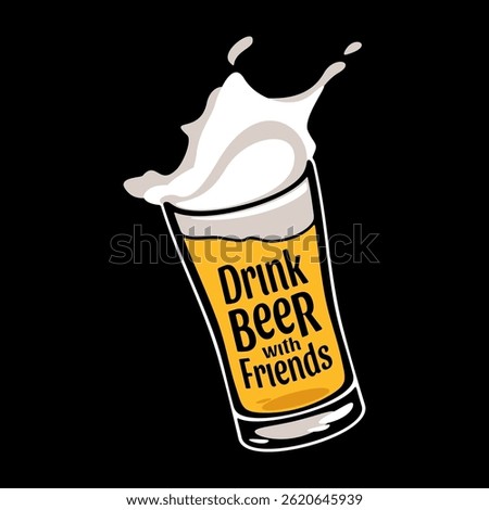 Beer glass with spalsh. Drink beer with friends calligraphy text vector illustration