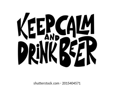 Beer hand drawn poster. Alcohol conceptual handwritten quote. Keep calm and drink beer. Funny slogan for pub or bar. Vector illustration.