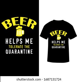 Beer Helps Me Tolerate The Quarantine-Corona Virus T-shirt Vector.