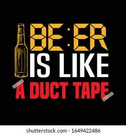 Beer is Like A Duct Tape-Drinking Beer T-Shirt Design
