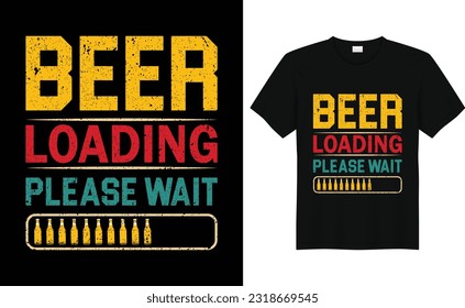 Beer loading please wait, Vintage beer tshirt design,Drink Beer design,With Print Ready Beer Lover T shirt Design