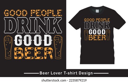 Beer lover T-Shirt Design, Funny Typography Vector Wine Lover T shirt design, beer quote t shirt design graphic.