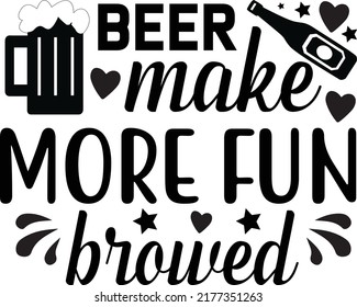 Beer make more fun browed, Svg t-shirt design and vector file.