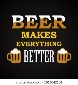  Beer makes everything better - funny inscription template
