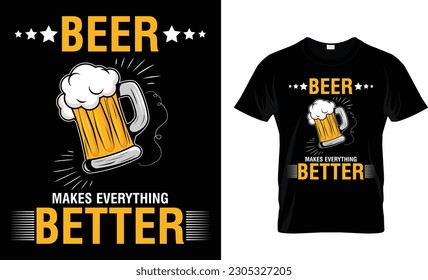BEER MAKES EVERYTHING BETTER T SHIRT