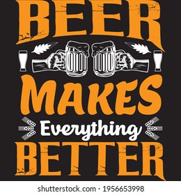 Beer Makes Everything Better T-Shirt Design