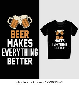 "Beer Makes Everything Better" typography beer t-shirt design.