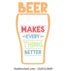Beer Makes Everything Betteris a vector design for printing on various surfaces like t shirt, mug etc. 
