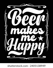BEER MAKES ME HAPPY TSHIRT DESIGN