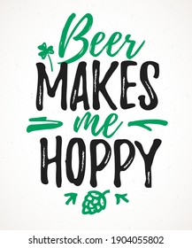 Beer Makes Me Hoppy funny lettering, 17 March St. Patrick's Day celebration design element. Suitable for t-shirt, poster, etc. vector illustration