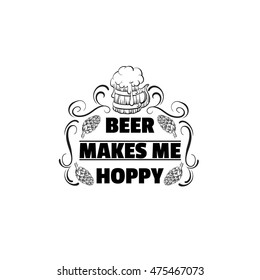 Beer makes me hoppy.  Quote typographical background. Illustration of wooden beer mug made in hand drawn realistic style. Template for card, banner, poster and print 