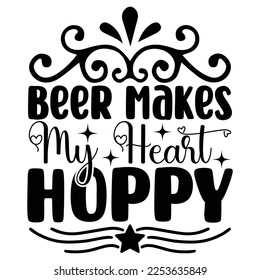 Beer Makes My Heart Hoppy  SVG T shirt design Vector File