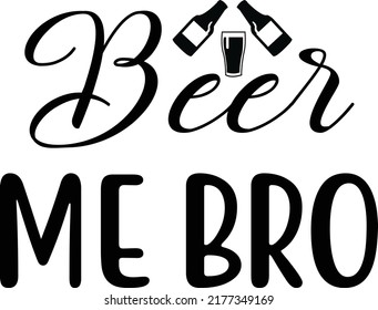 Beer Me Bro, Svg T-shirt Design And Vector File.