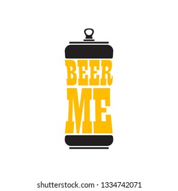 BEER ME drink beer vector poster design template with beer bottle silhouette. Craft beer logo or label for brewery