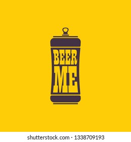 BEER ME drink beer vector poster design template with beer bottle silhouette. Craft beer logo or label for brewery