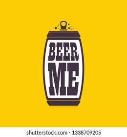 BEER ME drink beer vector poster design template with beer bottle silhouette. Craft beer logo or label for brewery