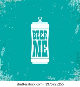 BEER ME drink beer vector poster design template with beer bottle silhouette. Craft beer logo or label for brewery