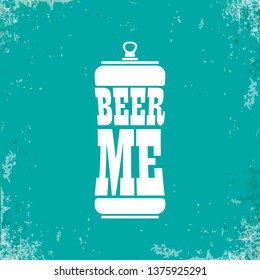 BEER ME drink beer vector poster design template with beer bottle silhouette. Craft beer logo or label for brewery