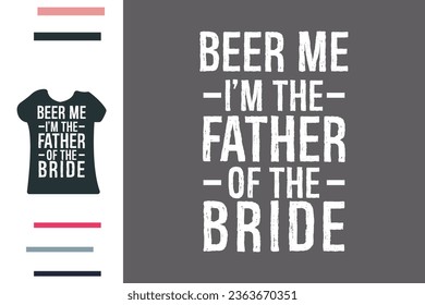 Beer me i'm the father of the bride t shirt design