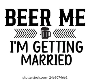 Beer Me I'm Getting Married,Beer Svg,Drink T-shirt,Retro,Beer Quotes,Alcohol Svg,Beer Glass,Beer Season Svg,Silhouette,Cut file