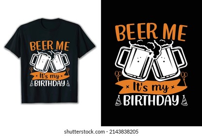 beer me it's my birthday shirt design