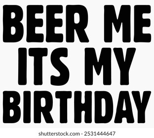 Beer Me Its My Birthday Svg,Beer Shirt,Beer Quotes Svg,Beer Lover Gift,Craft Beer Lover Svg,Lucky Beer Svg,Cut File,Commercial use,Silhueta