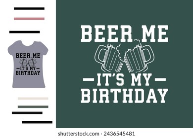 Beer me it's my birthday t shirt design 