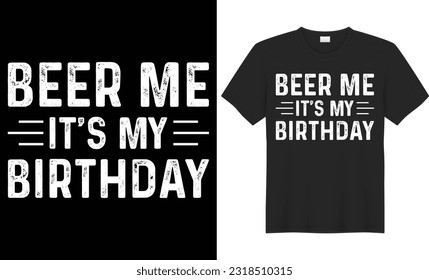 Beer Me It's My Birthday typography vector t-shirt design. Perfect for print items and bags, sticker, mug, card, template, banner. Handwritten vector illustration. Isolated on black background.