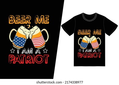 Beer me i am a patriot Patriot day design. Patriot t-shirt design vector. For t-shirt print and other uses.