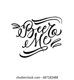 Beer me phrase. Lettering for Oktoberfest. Ink illustration. Modern brush calligraphy. Isolated on white background.