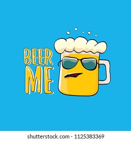BEER ME vector concept illustration or summer poster. vector funky beer character with funny slogan for print on tee. International beer day or octoberfest label with slogan