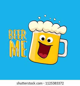 BEER ME vector concept illustration or summer poster. vector funky beer character with funny slogan for print on tee. International beer day or octoberfest label with slogan