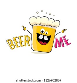 BEER ME vector concept illustration or summer poster. vector funky beer character with funny slogan for print on tee. International beer day or octoberfest label with slogan