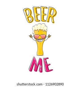 BEER ME vector concept illustration or summer poster. vector funky beer character with funny slogan for print on tee. International beer day or octoberfest label with slogan