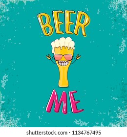 BEER ME vector concept illustration or summer poster. vector funky beer character with funny slogan for print on tee. International beer day or octoberfest label with slogan